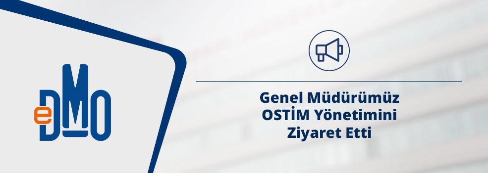 Genel Müdürümüz OSTİM Yönetimini Ziyaret Etti